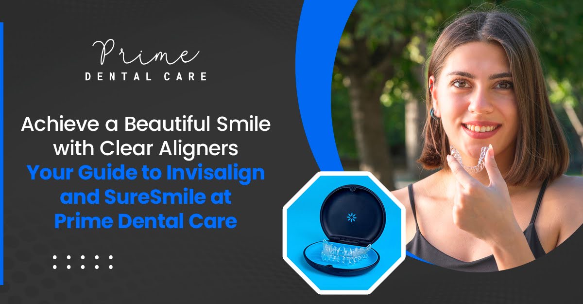Clear aligners from Invisalign and SureSmile for a beautiful smile at Prime Dental Care
