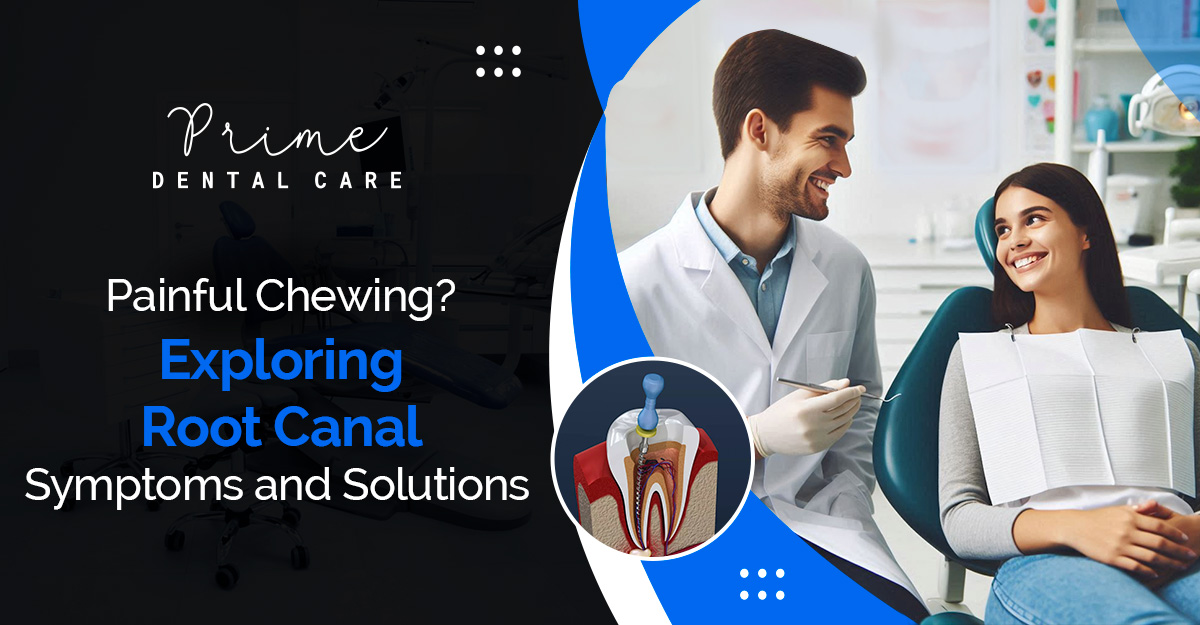 Painful Chewing? Root Canal Symptoms and Solutions