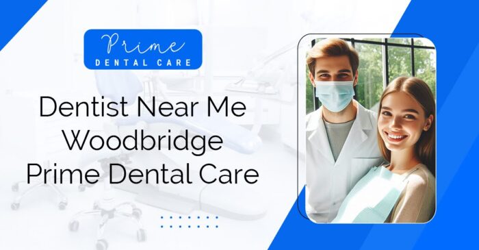 Dentist Near Me Woodbridge | Prime Dental Care Woodbridge
